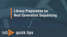 NEBTV_Library-Preparation-for-Next-Generation-Sequencing_1920